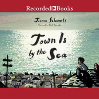 Town Is by the Sea - Joanne Schwartz