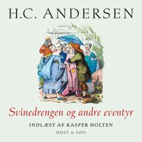 Svinedrengen og andre eventyr, indlæst af Kasper Holten - H.C. Andersen