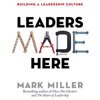 Leaders Made Here: Building a Leadership Culture - Mark Miller