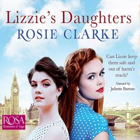 Lizzie's Daughters: Workshop Girls, Book 3 - Rosie Clarke