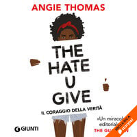 The Hate U Give. Il coraggio della verità - Angie Thomas