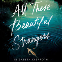 All These Beautiful Strangers: A Novel - Elizabeth Klehfoth