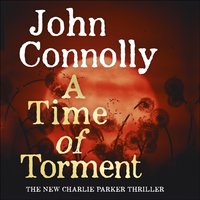 A Time of Torment: A Charlie Parker Thriller: 14.  The Number One bestseller - John Connolly