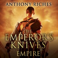 The Emperor's Knives: Empire VII - Anthony Riches