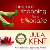 Christmas Shopping for a Billionaire - Julia Kent