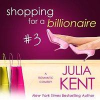 Shopping for a Billionaire 3 - Julia Kent