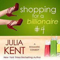 Shopping for a Billionaire 4 - Julia Kent