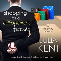 Shopping for a Billionaire's Fiancee - Julia Kent
