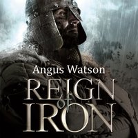 Reign of Iron - Angus Watson