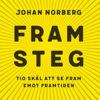 Framsteg : Tio skäl att se fram emot framtiden - Johan Norberg