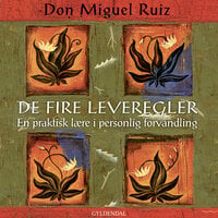 De fire leveregler: En praktisk lære i personlig forvandling - Don Miguel Ruiz