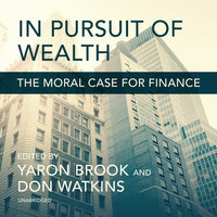In Pursuit of Wealth: The Moral Case for Finance - Don Watkins, Yaron Brook