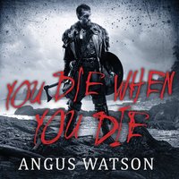 You Die When You Die - Angus Watson