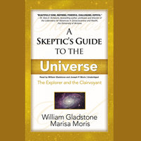 A Skeptic’s Guide to the Universe: The Explorer and the Clairvoyant - William Gladstone, Marisa P. Moris