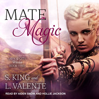 Mate Magic: A Paranormal Reverse Harem Romance - S. King, L. Valente