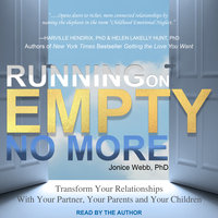 Running on Empty No More: Transform Your Relationships With Your Partner, Your Parents and Your Children - Jonice Webb, Ph.D