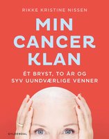 Min Cancer klan: ét bryst, to år og syv uundværlige venner - Rikke Kristine Nissen