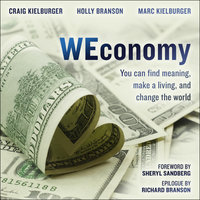WEconomy: You Can Find Meaning, Make A Living, and Change the World - Holly Branson, Marc Kielburger, Craig Kielburger