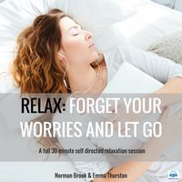 Relax: Forget Your Worries and Let Go. A full 30 minute self directed relaxation session - Norman Brook
