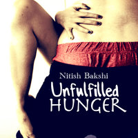 UNFULFILLED HUNGER - Nitish Bakshi