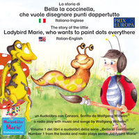 La storia di Bella la coccinella, che vuole disegnare punti dappertutto. Italiano-Inglese / The story of the little Ladybird Marie, who wants to paint dots everythere. Italian-English.: Volume 1 del libri e audiolibri della serie "Bella la coccinella" / Number 1 from the books and radio plays series "Ladybird Marie" - Wolfgang Wilhelm