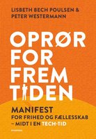 Oprør for fremtiden: Manifest for frihed og fællesskab midt i en tech-tid - Lisbeth Bech Poulsen, Peter Westermann