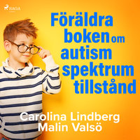 Föräldraboken om autismspektrumtillstånd - Carolina Lindberg, Malin Valsö