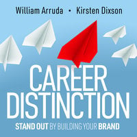 Career Distinction: Stand Out by Building Your Brand - William Arruda, Kirsten Dixson