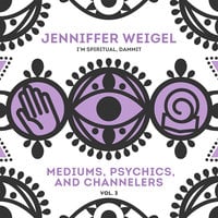 Mediums, Psychics, and Channelers, Vol. 3 - Jenniffer Weigel