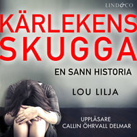 Kärlekens skugga: En sann historia om kvinnomisshandel - Lou Lilja