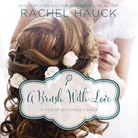 A Brush with Love: A January Wedding Story - Rachel Hauck
