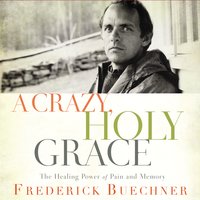 A Crazy, Holy Grace - Frederick Buechner