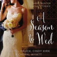 A Season to Wed: Three Winter Love Stories - Cheryl Wyatt, Cindy Kirk, Rachel Hauck