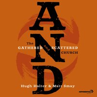 AND: The Gathered and Scattered Church - Hugh Halter, Matt Smay