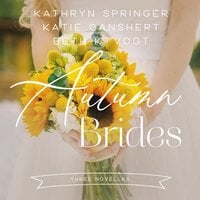 Autumn Brides: A Year of Weddings Novella Collection - Kathryn Springer, Katie Ganshert, Beth K. Vogt