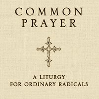 Common Prayer: A Liturgy for Ordinary Radicals - Shane Claiborne, Jonathan Wilson-Hartgrove, Enuma Okoro