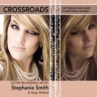 Crossroads: The Teenage Girl's Guide to Emotional Wounds - Stephanie Smith, Suzy Weibel