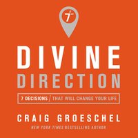Divine Direction: 7 Decisions That Will Change Your Life - Craig Groeschel