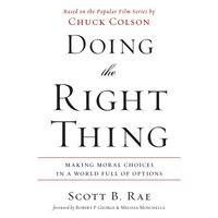 Doing the Right Thing: Making Moral Choices in a World Full of Options - Scott Rae