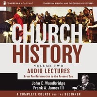 Church History, Volume Two: Audio Lectures: From Pre-Reformation to the Present Day - John D. Woodbridge, Frank A. James III