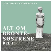Alt om Brontë-søstrene - del 1 - Lise Lotte Frederiksen
