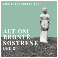 Alt om Brontë-søstrene - del 2 - Lise Lotte Frederiksen