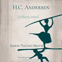 H.C. Andersen. Lykkens smed - Bjarne Nielsen Brovst