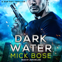 Dark Water: A Dan Roy Thriller - Mick Bose