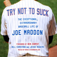 Try Not to Suck: The Exceptional, Extraordinary Baseball Life of Joe Maddon - Bill Chastain, Jesse Rogers