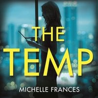 The Temp: A Gripping Tale of Deadly Ambition from the Author of The Girlfriend - Michelle Frances