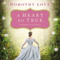 A Heart So True: A Southern Love Story - Dorothy Love