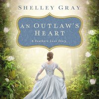 An Outlaw's Heart: A Southern Love Story - Shelley Gray