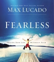 Fearless: Imagine Your Life Without Fear - Max Lucado