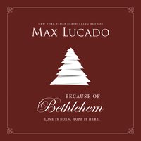 Because of Bethlehem - Max Lucado